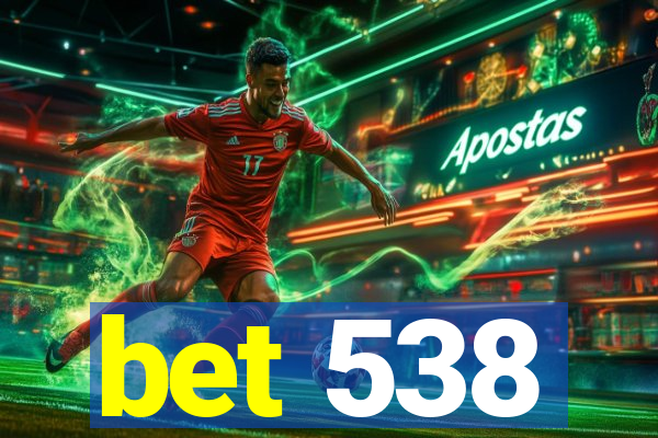 bet 538